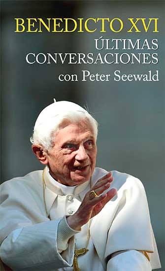 Magnífico y esperado libro: "Benedicto XVI.Últimas conversaciones con Peter Seewald"